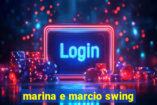 marina e marcio swing